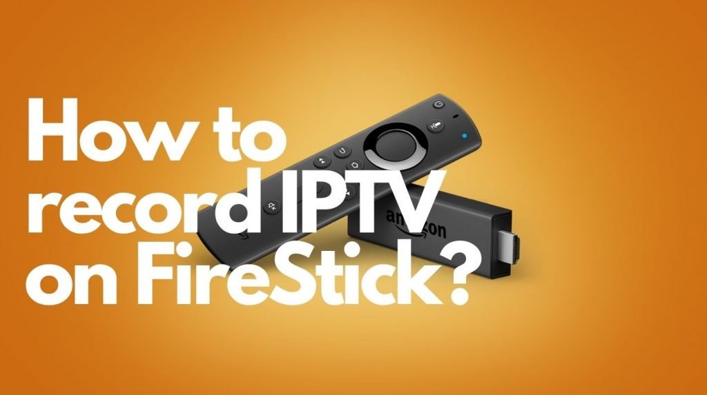 How to record IPTV on FireStick