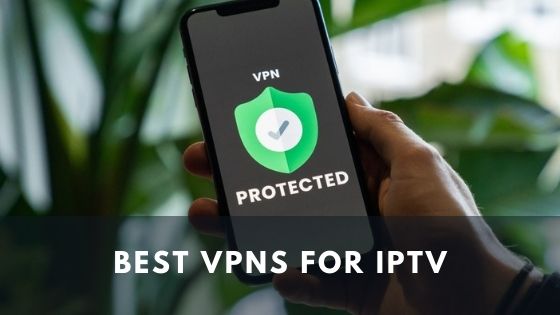 best VPNs for IPTV in 2022