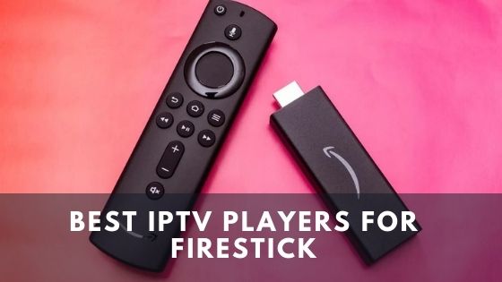 Best IPTV Players for Firestick in 2022