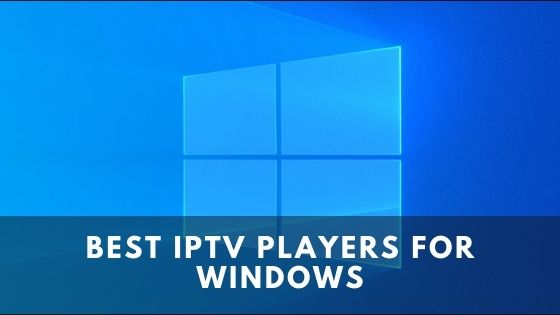 Best IPTV Players for Windows in 2022