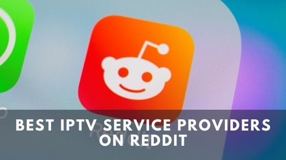 Best IPTV service providers on Reddit
