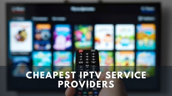 Cheapest IPTV service providers