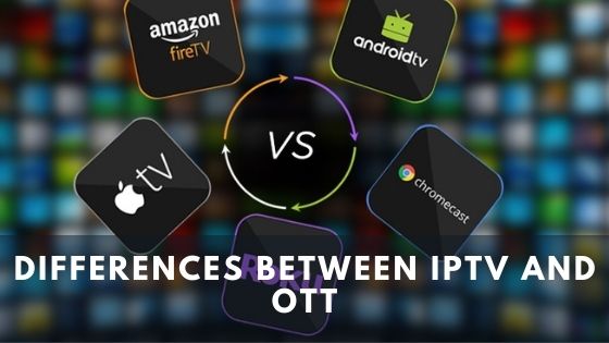 Differences Between IPTV and OTT