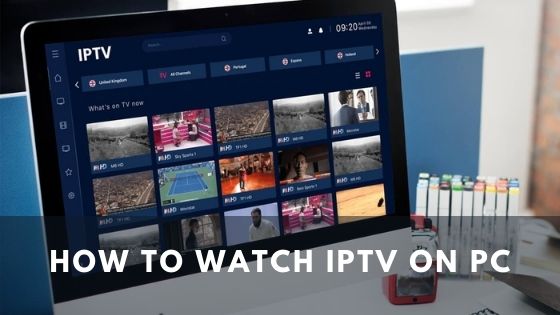 How to Watch IPTV on PC
