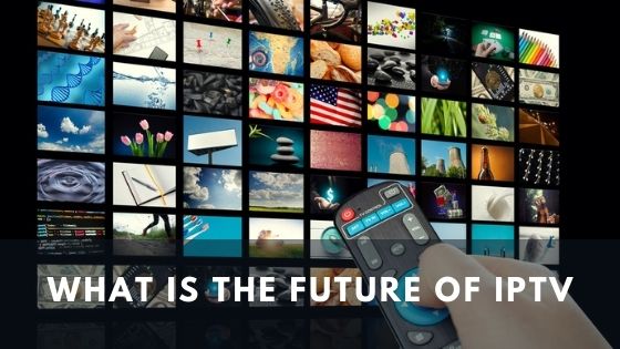 What is the Future of IPTV?