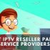 How to select the best IPTV service provider in 2022?
