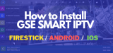 How to Install GSE SMART IPTV on Firestick, Android, and iOS